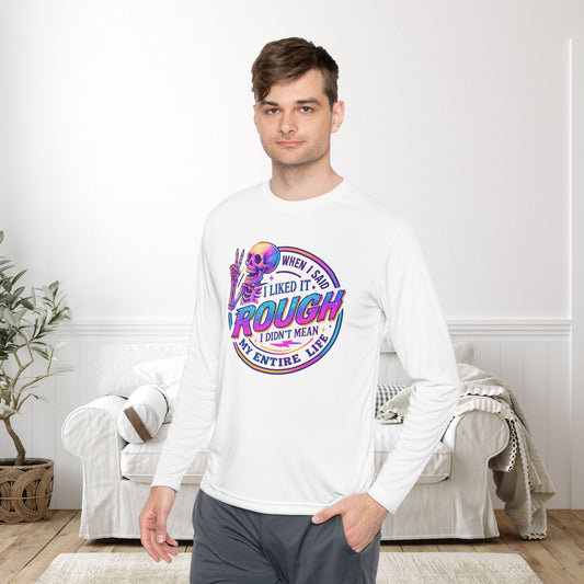 When I Said I Liked It Rough I Didn't Mean My Entire Life Adult Long Sleeve Tee