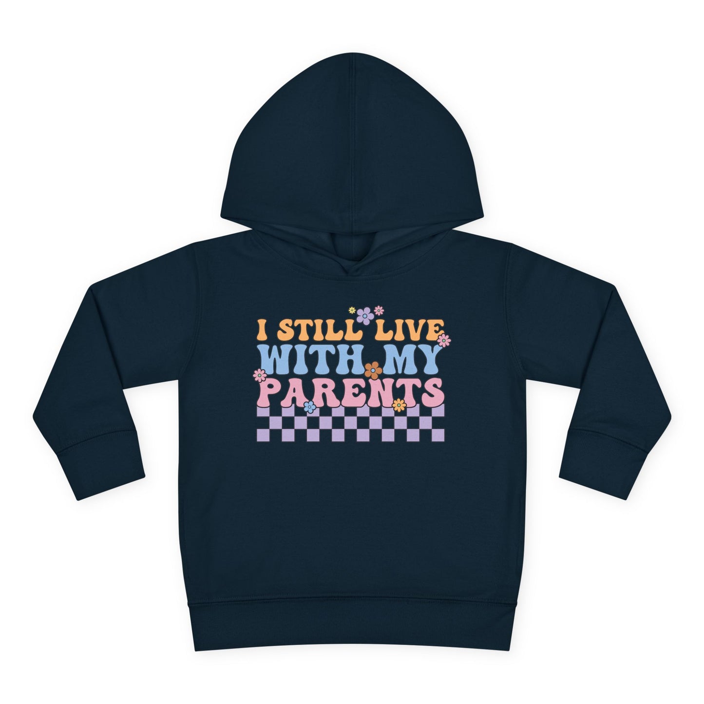 I Still Live With My Parents Toddler Hoodie