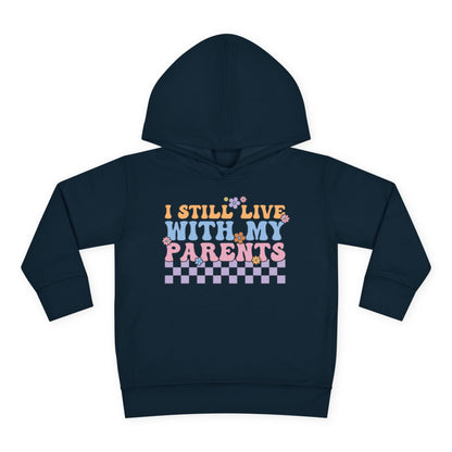 I Still Live With My Parents Toddler Hoodie