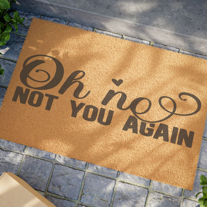 Oh No Not You Again Coconut Fiber Doormat