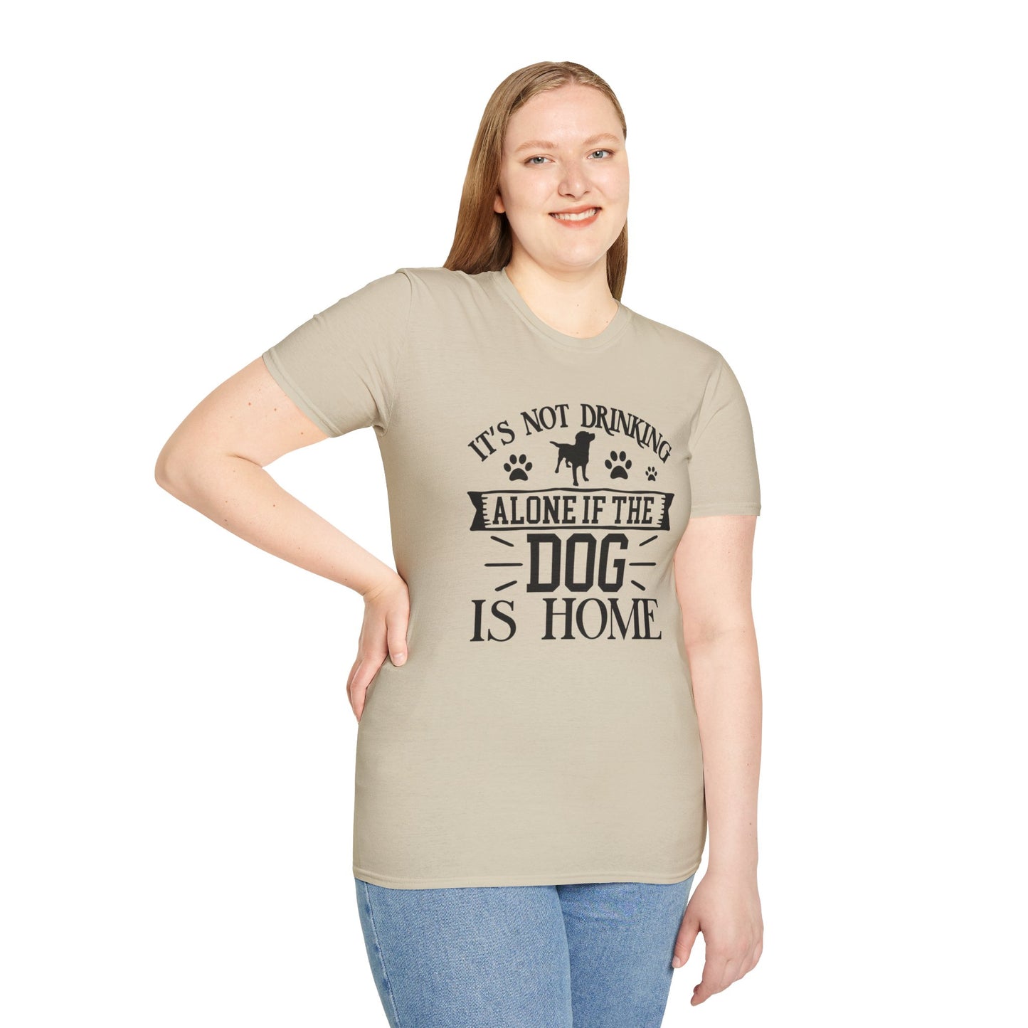 It's Not Drinking Alone If Your Dog Is Home T-shirt