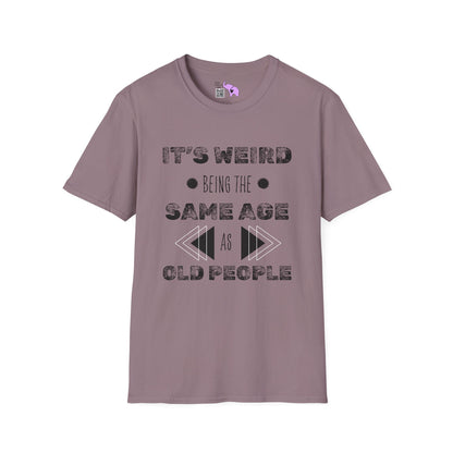 It's Weird Being The Same Age As Old People Adult T-shirt
