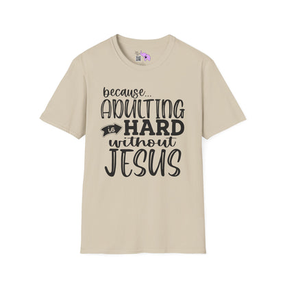 Because Adulting Is Hard Without Jesus Adult T-shirt