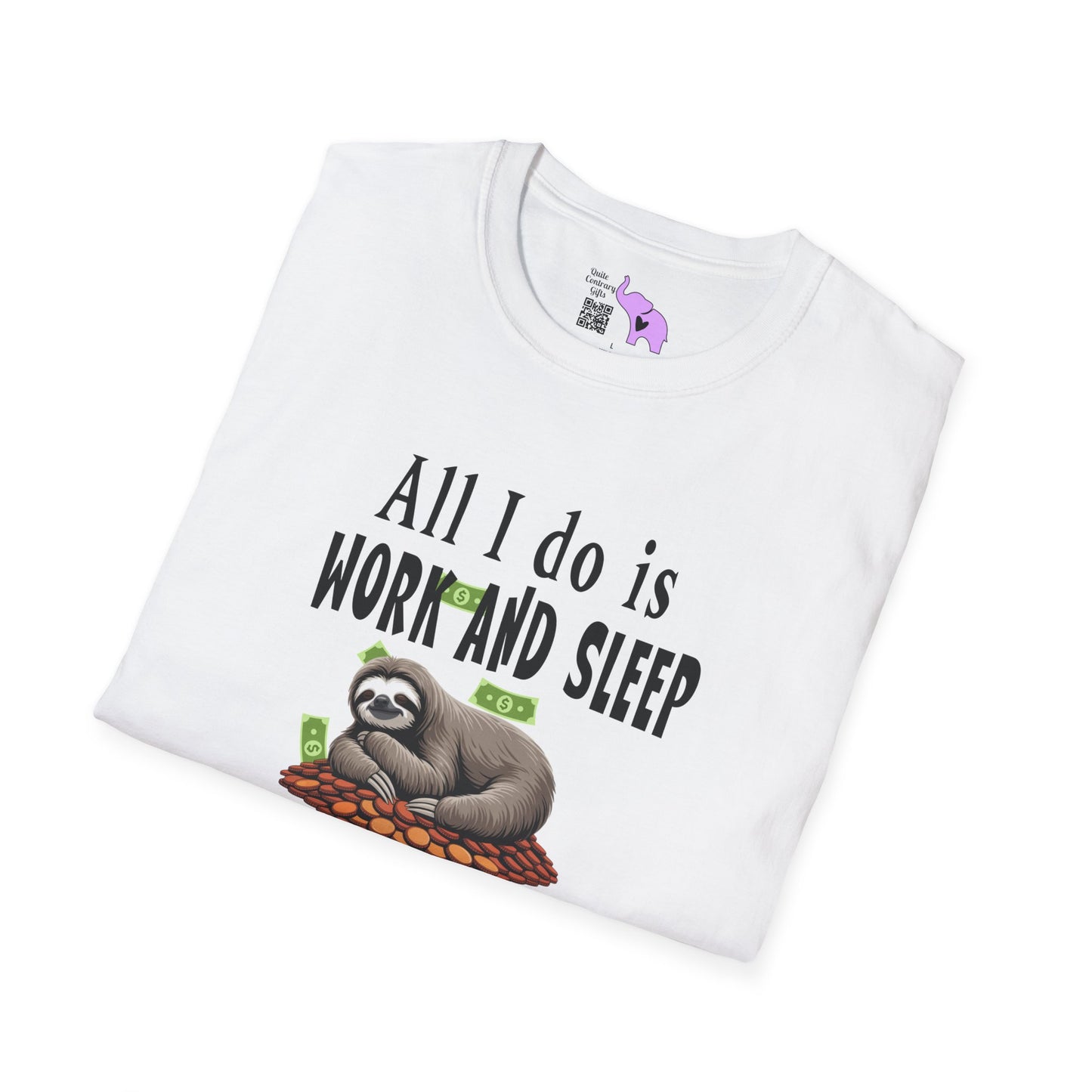 All I Do Is Work and Sleep But I'm Always Broke and I'm Still Tired Adult T-shirt