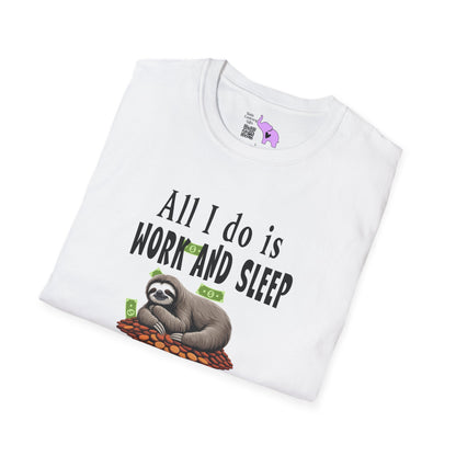 All I Do Is Work and Sleep But I'm Always Broke and I'm Still Tired Adult T-shirt
