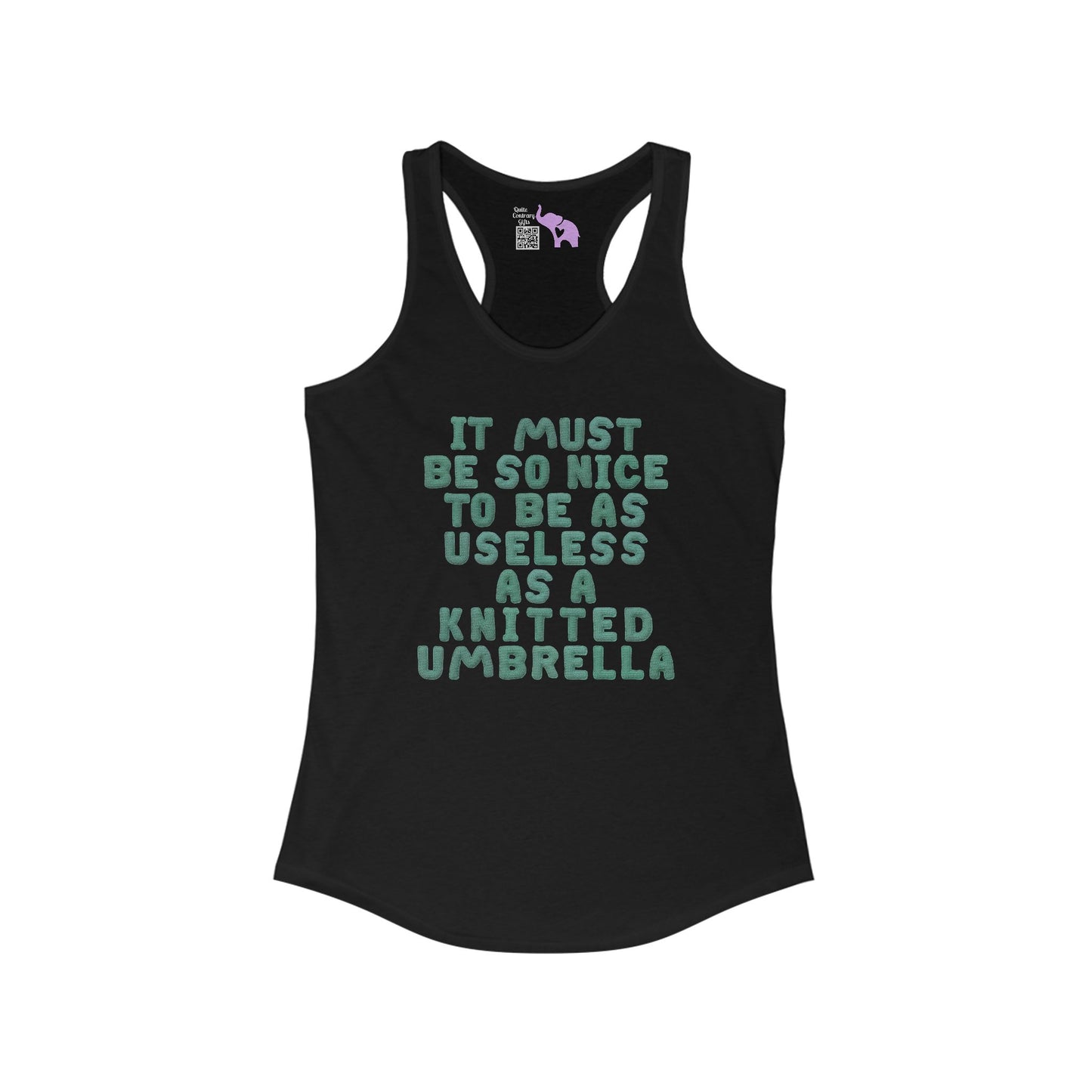It Must Be Nice To be As Useless As A Knitted Umbrella Women's Ideal Racerback Tank