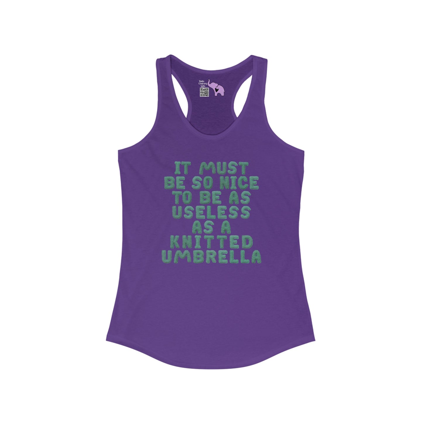 It Must Be Nice To be As Useless As A Knitted Umbrella Women's Ideal Racerback Tank