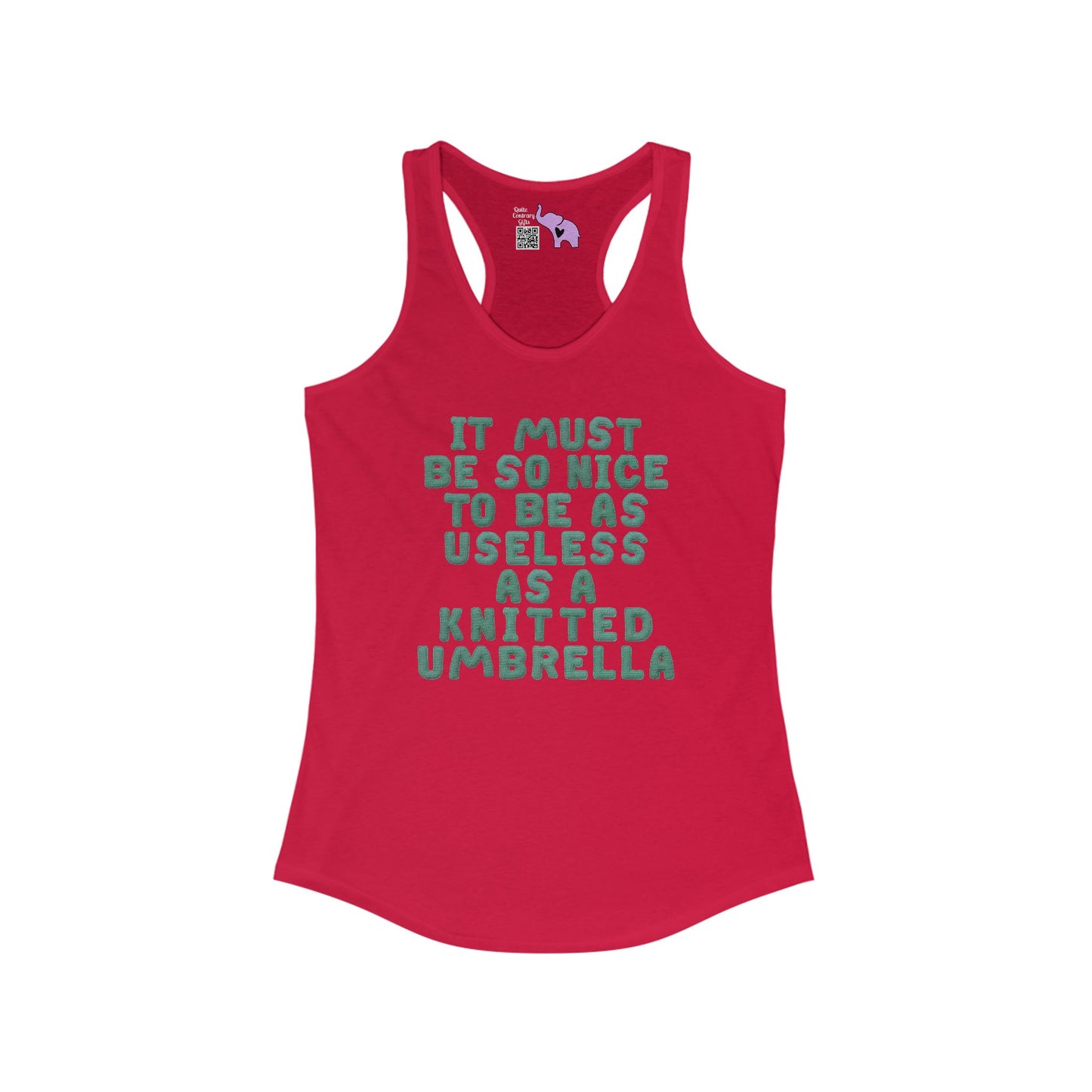 It Must Be Nice To be As Useless As A Knitted Umbrella Women's Ideal Racerback Tank