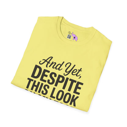 And Yet Despite This Look On My Face You Are Still Talking Adult T-shirt