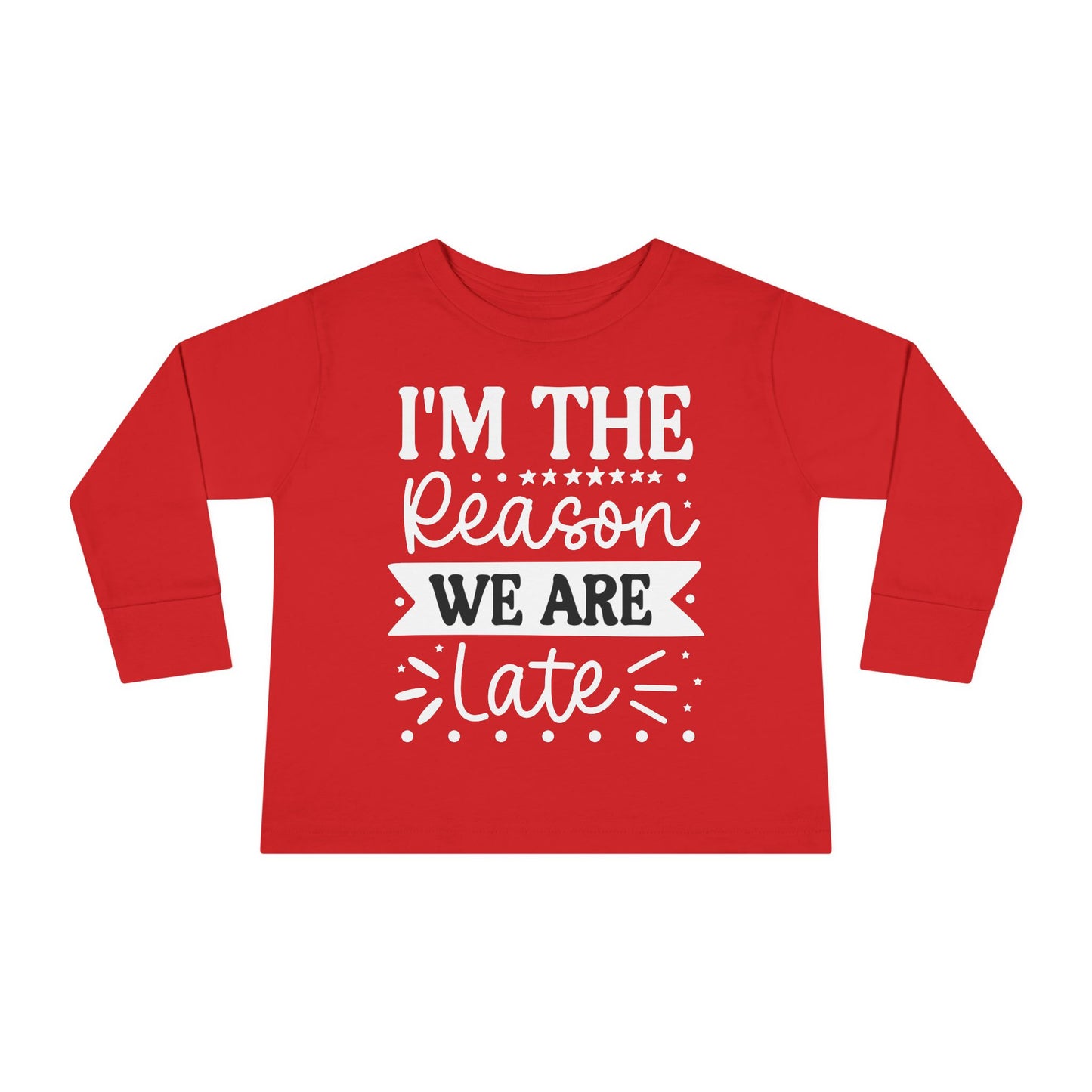I'm The Reason We Are Late Toddler Long Sleeve Tee