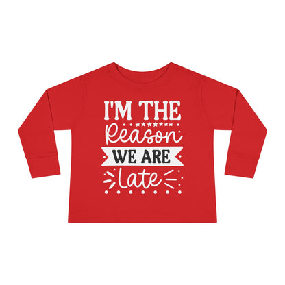 I'm The Reason We Are Late Toddler Long Sleeve Tee