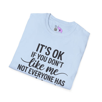 It's OK If You Don't Like Me... Adult T-shirt
