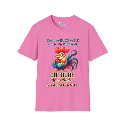 Don't Be Rude to Me 'Cause My Rude Will Outrude Your Rude & You Will Cry Adult T-shirt