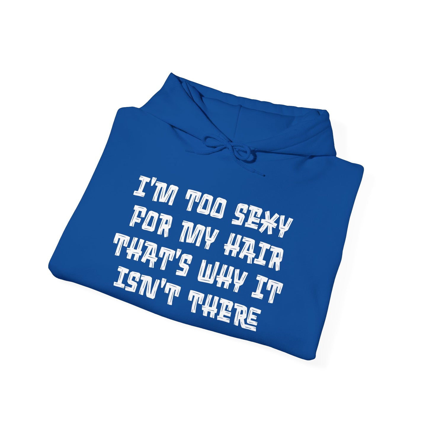 I'm Too Sexy For My Hair That's Why It Isn't There Adult Heavy Blend™ Hoodie