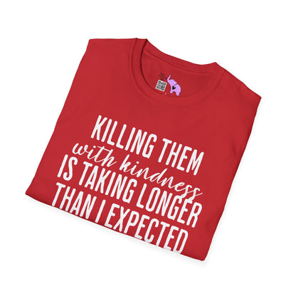 Killing Them With Kindness Is Taking Longer Than I Expected Adult T-shirt