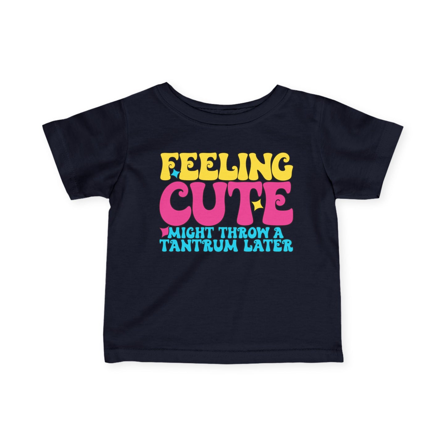 Feeling Cute Might Throw A Tantrum Later Infant Soft T-Shirt