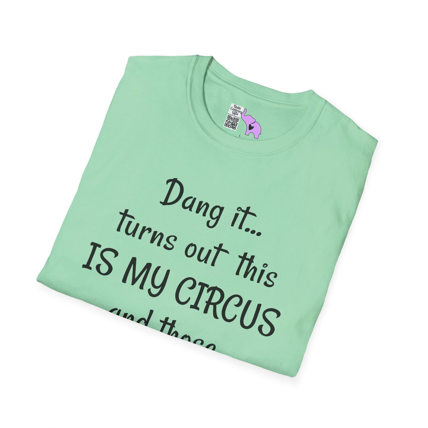 Dang it... Turns Out This Is My Circus and Those Are My Monkeys Adult T-shirt
