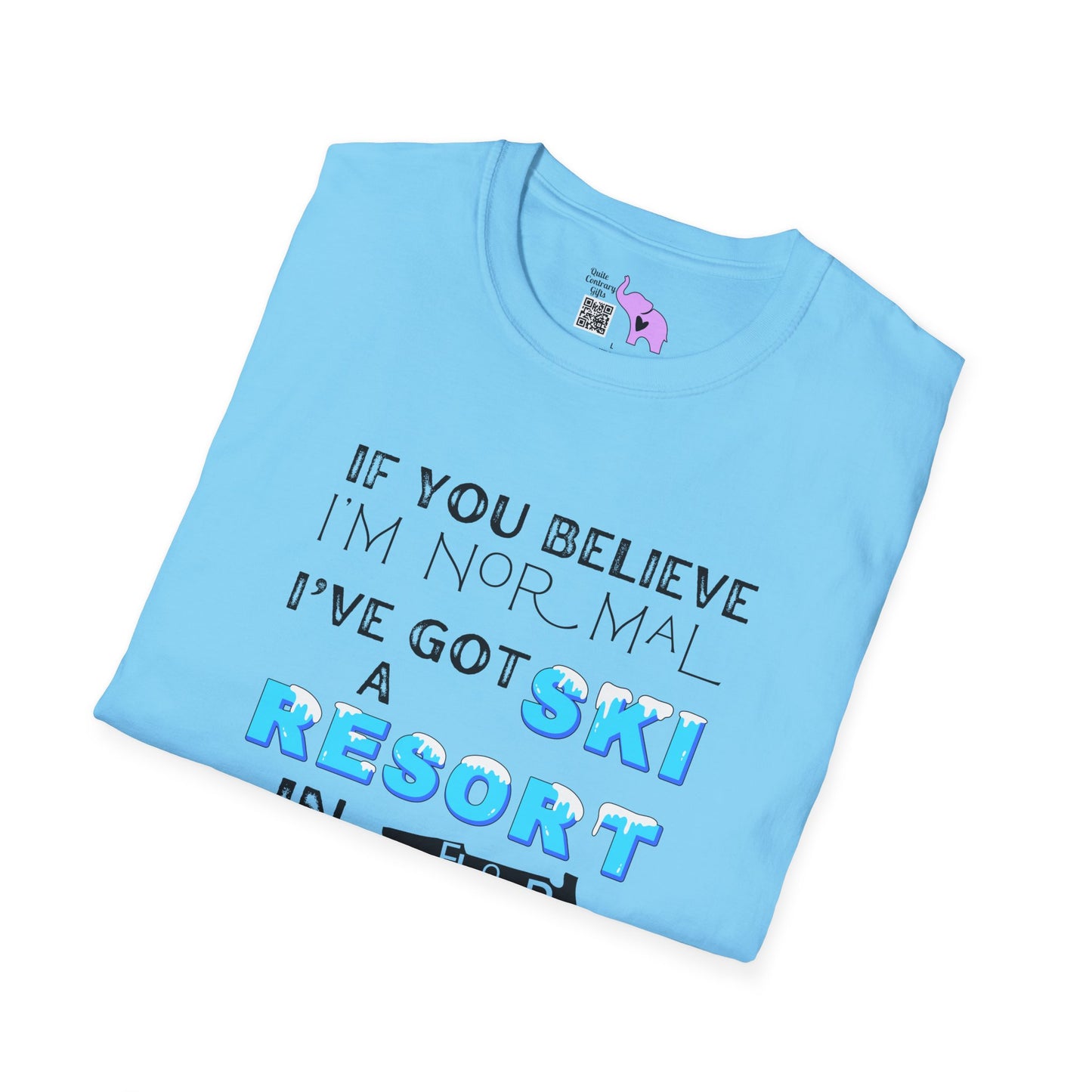 If You Believe I'm Normal I've Got A Ski Resort In Florida To Sell You Adult T-shirt