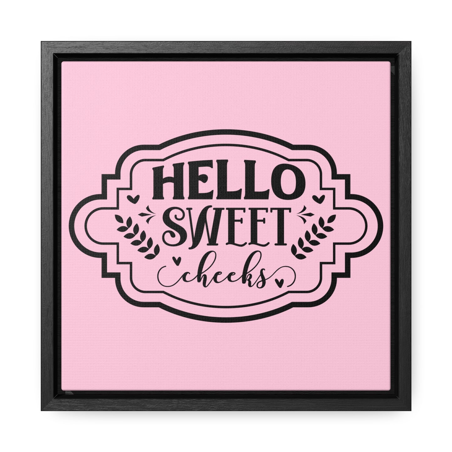 Hello Sweet Cheeks Canvas Wraps, Square Frame