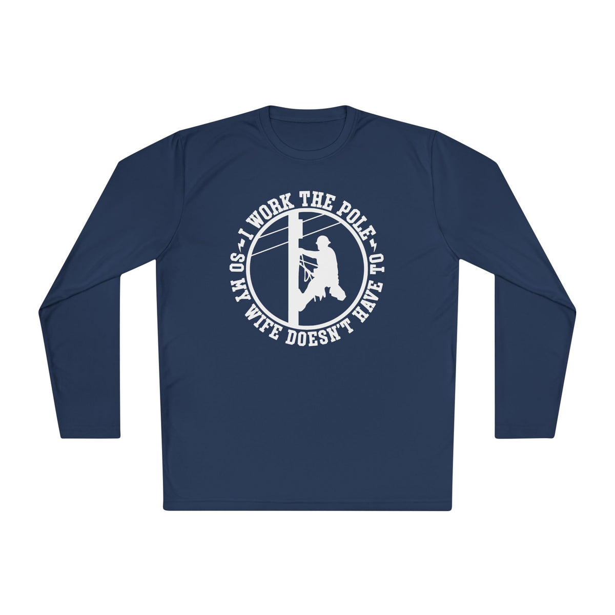 I Work The Pole So My Wife Doesn't Have To Adult Long Sleeve Tee