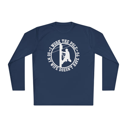 I Work The Pole So My Wife Doesn't Have To Adult Long Sleeve Tee