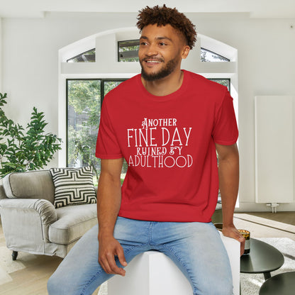Another Fine Day Ruined By Adulthood Adult T-shirt