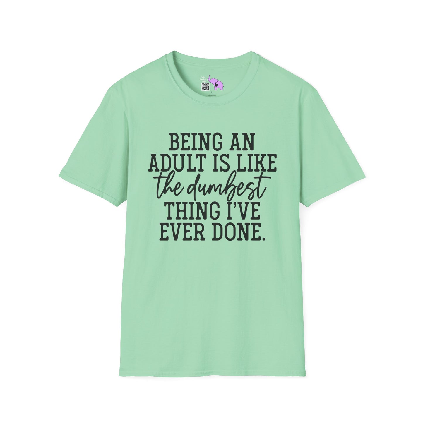 Being An Adult is Like The Dumbest Thing I've Ever Done Adult T-shirt