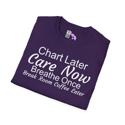 Chart Later Care Now Breathe Once Break Room Coffee Later Adult T-shirt