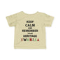 Keep Calm And Remember Your Heritage Infant Soft T-Shirt