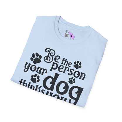 Be The Person Your Dog Thinks You Are Adult T-shirt