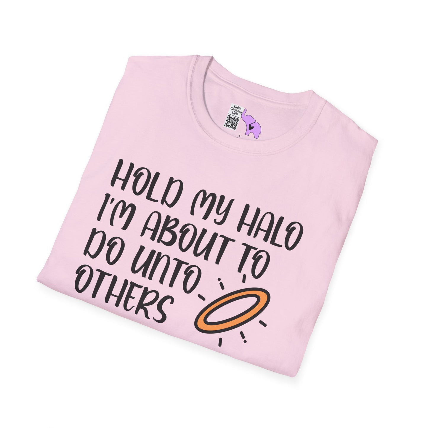 ""Hold My Halo I'm About To Do Unto Others... Adult T-shirt