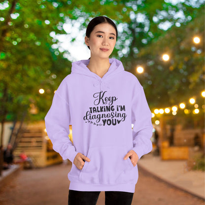 Keep Talking I'm Diagnosing You Heavy Blend™ Hooded Sweatshirt