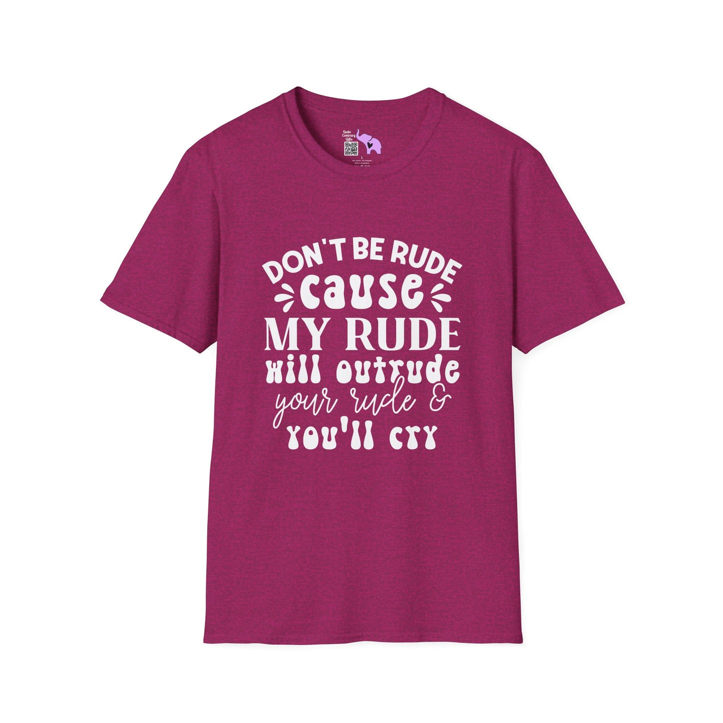 Don't Be Rude Cause My Rude Will Outrude Your Rude & You'll Cry Adult T-shirt