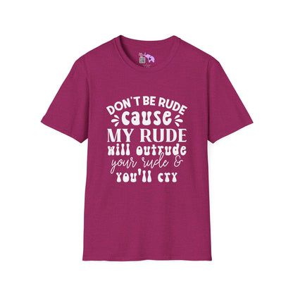Don't Be Rude Cause My Rude Will Outrude Your Rude & You'll Cry Adult T-shirt