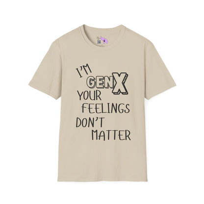 I'm GenX Your Feelings Don't Matter T-shirt