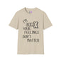 I'm GenX Your Feelings Don't Matter T-shirt