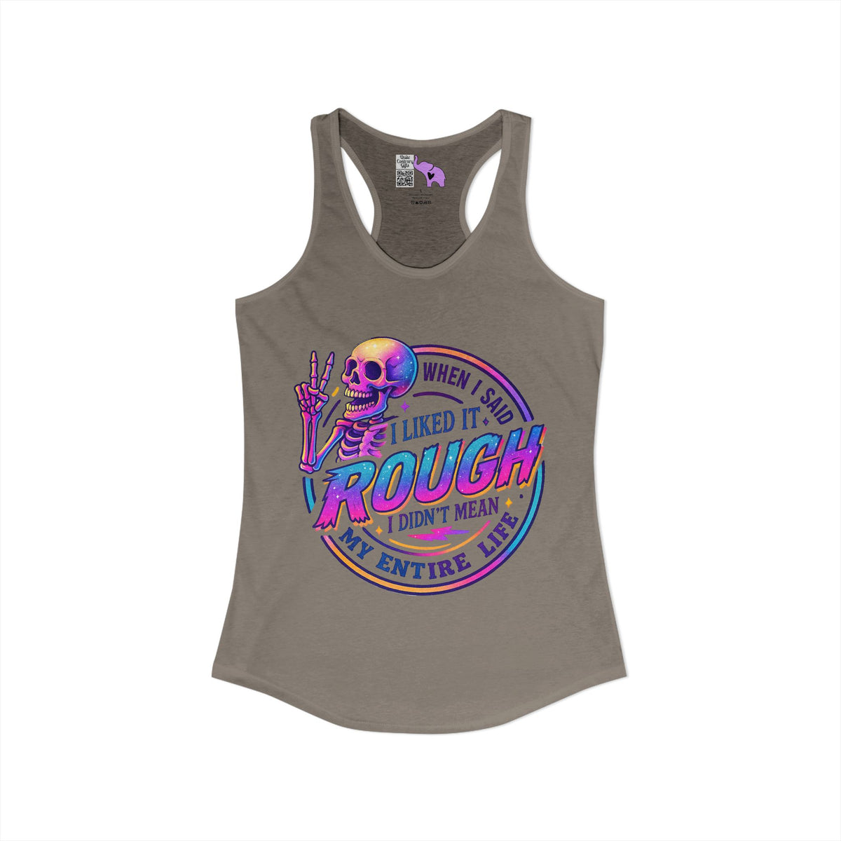When I Said I Liked It Rough I Didn't Mean My Entire Life Women's Ideal Racerback Tank