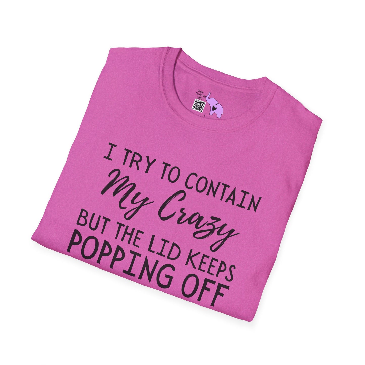 I Try to Contain My Crazy But The Lid Keeps Popping Off Adult T-shirt