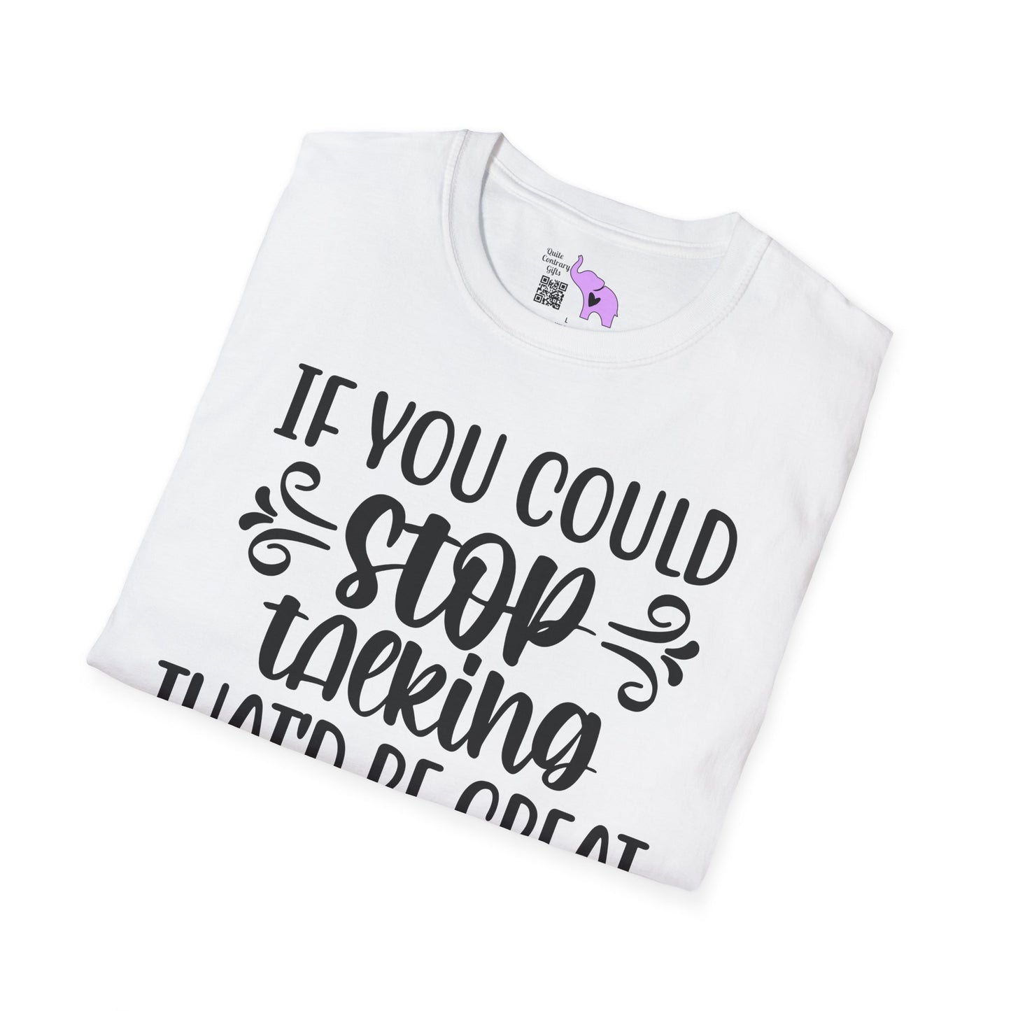 If You Could Stop Talking That'd Be Great Adult T-shirt