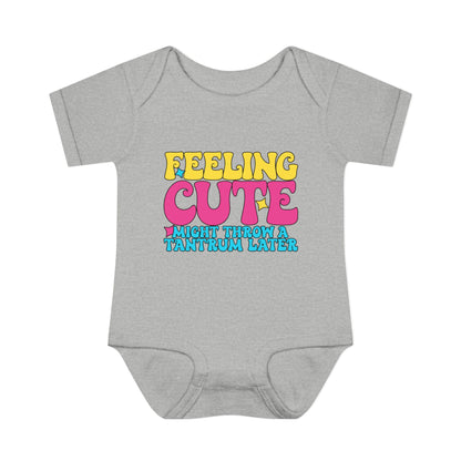 Feeling Cute Might Throw A Tantrum Later Baby Rib Bodysuit