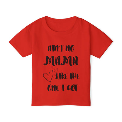 Ain't No Mama Like the One I Got Toddler T-shirt