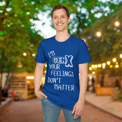 I'm GenX Your Feelings Don't Matter Adult T-shirt