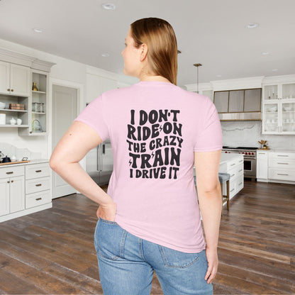 I Don't Ride On The Crazy Train I Drive It Adult T-shirt