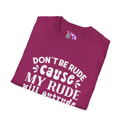 Don't Be Rude Cause My Rude Will Outrude Your Rude & You'll Cry Adult T-shirt