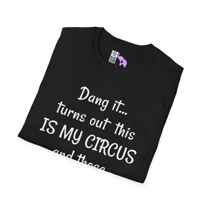 Dang it... Turns Out This Is My Circus and Those Are My Monkeys Adult T-shirt