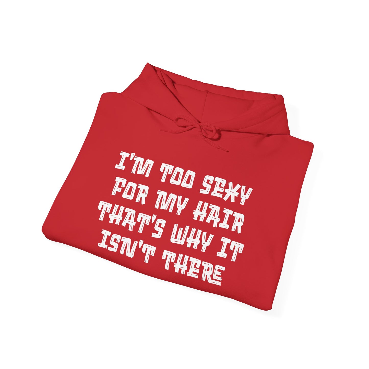 I'm Too Sexy For My Hair That's Why It Isn't There Adult Heavy Blend™ Hoodie