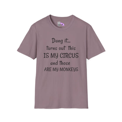 Dang it... Turns Out This Is My Circus and Those Are My Monkeys Adult T-shirt