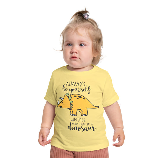 Always Be Yourself Unless You Can Be A Dinosuar Infant T-Shirt