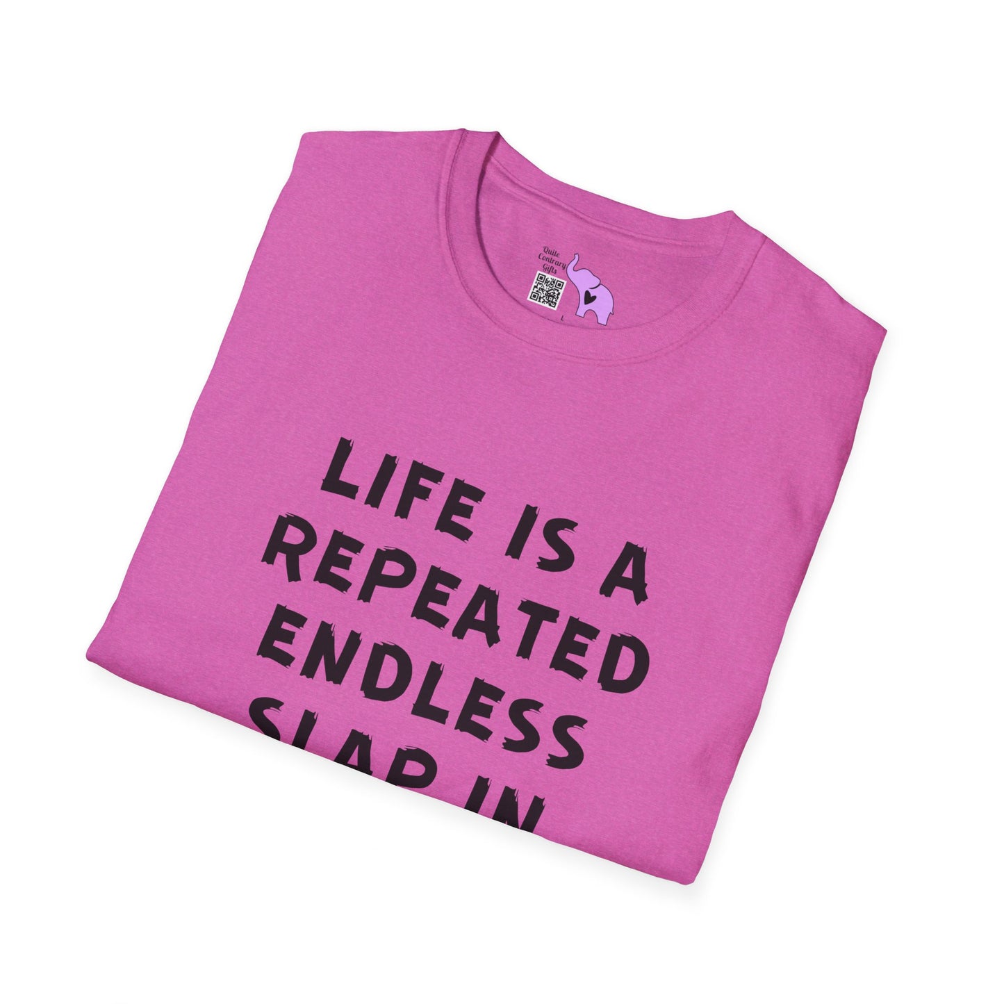 Life Is A Repeated Endless Slap In the Face T-shirt