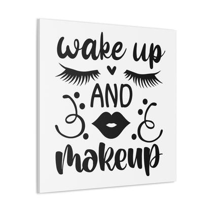 Wake Up And Makeup Canvas Square Wraps w/o Frame